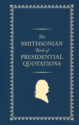 Księga cytatów prezydenckich Smithsonian - The Smithsonian Book of Presidential Quotations