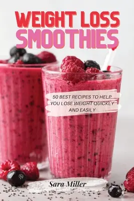 Koktajle odchudzające: 50 najlepszych przepisów, które pomogą Ci szybko i łatwo schudnąć - Weight Loss Smoothies: 50 Best Recipes to Help You Lose Weight Quickly and Easily