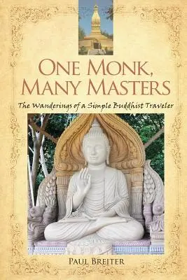 Jeden mnich, wielu mistrzów: Wędrówki prostego buddyjskiego podróżnika - One Monk, Many Masters: The Wanderings of a Simple Buddhist Traveler