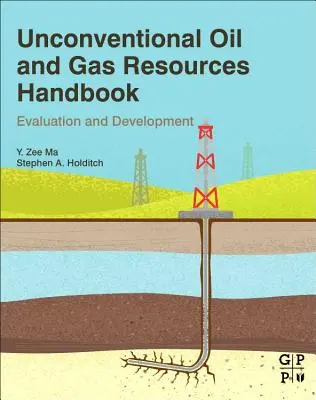 Podręcznik niekonwencjonalnych zasobów ropy i gazu: Ocena i rozwój - Unconventional Oil and Gas Resources Handbook: Evaluation and Development