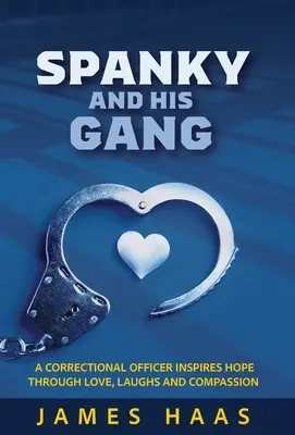 Spanky i jego banda: Oficer więzienny inspiruje nadzieję poprzez miłość, śmiech i współczucie - Spanky And His Gang: A Correctional Officer Inspires Hope Through Love, Laughs And Compassion