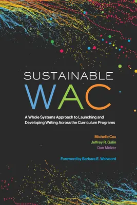 Sustainable Wac: A Whole Systems Approach to Launching and Developing Writing Across the Curriculum Programs (Całościowe podejście do uruchamiania i rozwijania programów nauczania pisania) - Sustainable Wac: A Whole Systems Approach to Launching and Developing Writing Across the Curriculum Programs