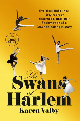 Łabędzie Harlemu: Pięć czarnoskórych baletnic, pięćdziesiąt lat siostrzeństwa i odzyskanie przez nie przełomowej historii - The Swans of Harlem: Five Black Ballerinas, Fifty Years of Sisterhood, and Their Reclamation of a Groundbreaking History