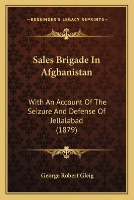 Brygada w Afganistanie: Z opisem zajęcia i obrony Dżellalabadu - Sales Brigade In Afghanistan: With An Account Of The Seizure And Defense Of Jellalabad