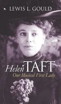 Helen Taft: Nasza muzykalna pierwsza dama - Helen Taft: Our Musical First Lady