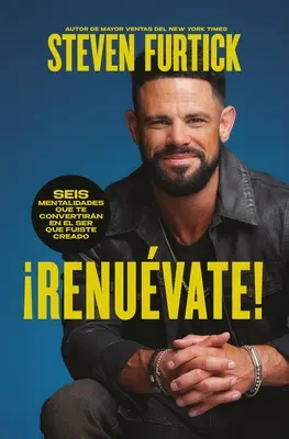 Renuvate! (Do the New You): Seis Mentalidades Que Te Convertirn En El Ser Que Fuiste Creado