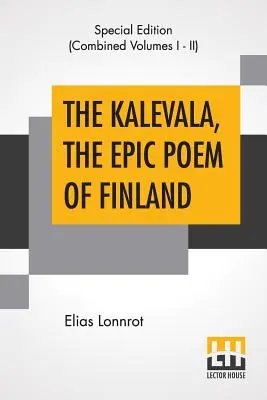 The Kalevala, The Epic Poem Of Finland (Complete): Tłumaczenie: John Martin Crawford - The Kalevala, The Epic Poem Of Finland (Complete): Translated By John Martin Crawford