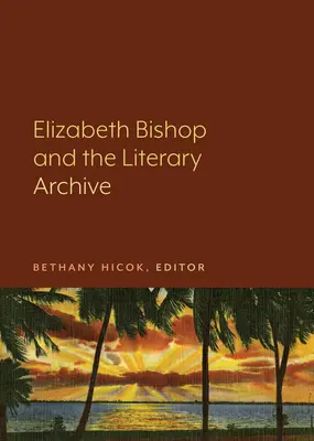 Elizabeth Bishop i archiwum literackie - Elizabeth Bishop and the Literary Archive