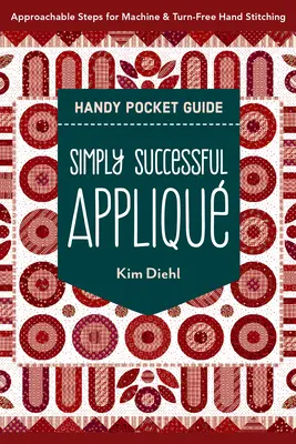 Simply Successful Appliqu Handy Pocket Guide: Przystępne kroki do maszynowego i bezobrotowego szycia ręcznego - Simply Successful Appliqu Handy Pocket Guide: Approachable Steps for Machine & Turn-Free Hand Stitching