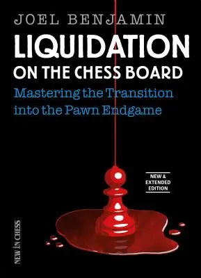 Likwidacja na szachownicy w nowej i rozszerzonej wersji: Opanowanie przejścia do pionkowej gry końcowej - Liquidation on the Chess Board New & Extended: Mastering the Transition Into the Pawn Endgame