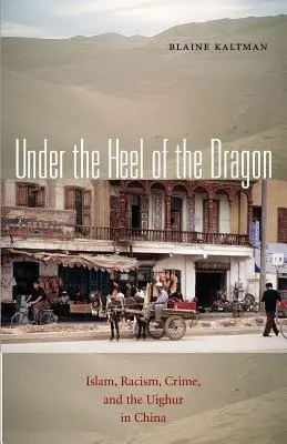 Pod obcasem smoka: Islam, rasizm, przestępczość i Ujgurzy w Chinach Tom 7 - Under the Heel of the Dragon: Islam, Racism, Crime, and the Uighur in China Volume 7