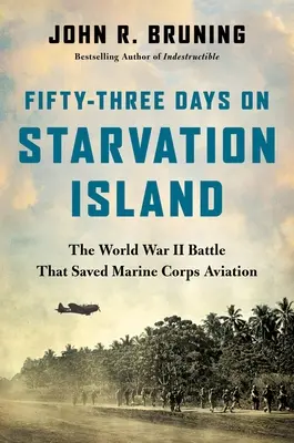 Pięćdziesiąt trzy dni na Wyspie Głodowej: Bitwa II wojny światowej, która uratowała lotnictwo korpusu piechoty morskiej - Fifty-Three Days on Starvation Island: The World War II Battle That Saved Marine Corps Aviation