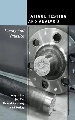 Badanie i analiza zmęczenia materiału: Teoria i praktyka - Fatigue Testing and Analysis: Theory and Practice