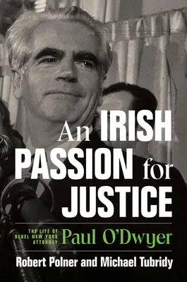 Irlandzka pasja dla sprawiedliwości: Życie zbuntowanego nowojorskiego prokuratora Paula O'Dwyera - An Irish Passion for Justice: The Life of Rebel New York Attorney Paul O'Dwyer