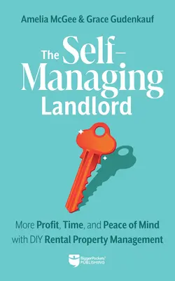 The Self-Managing Landlord: Więcej zysku, czasu i spokoju dzięki samodzielnemu zarządzaniu wynajmem nieruchomości - The Self-Managing Landlord: More Profit, Time, and Peace of Mind with DIY Rental Property Management