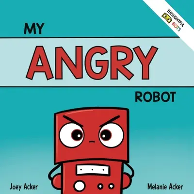 Mój zły robot: Książka społeczno-emocjonalna dla dzieci o zarządzaniu emocjami złości i agresji - My Angry Robot: A Children's Social Emotional Book About Managing Emotions of Anger and Aggression