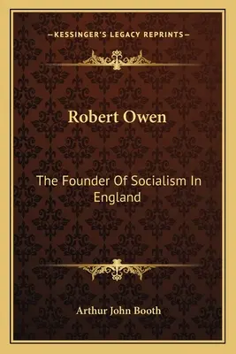 Robert Owen: Założyciel socjalizmu w Anglii - Robert Owen: The Founder Of Socialism In England
