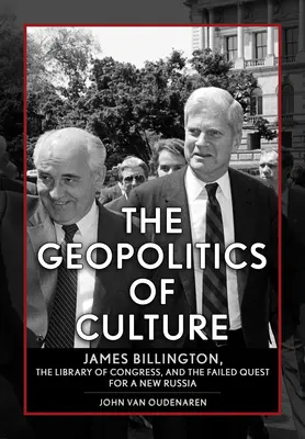 Geopolityka kultury: James Billington, Biblioteka Kongresu i nieudane poszukiwania nowej Rosji - The Geopolitics of Culture: James Billington, the Library of Congress, and the Failed Quest for a New Russia