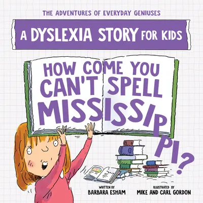 Jak to się stało, że nie potrafisz przeliterować Mississippi? Historia dysleksji dla dzieci - How Come You Can't Spell Mississippi?: A Dyslexia Story for Kids