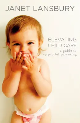 Elevating Child Care: Przewodnik po rodzicielstwie pełnym szacunku - Elevating Child Care: A Guide to Respectful Parenting