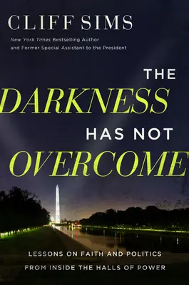 Ciemność nie zwyciężyła: Lekcje wiary i polityki z wnętrza władzy - The Darkness Has Not Overcome: Lessons on Faith and Politics from Inside the Halls of Power