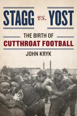 Stagg kontra Yost: Narodziny piłki nożnej - Stagg vs. Yost: The Birth of Cutthroat Football