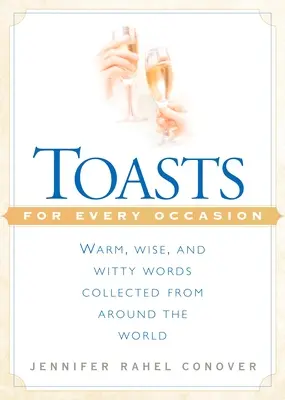 Toasty na każdą okazję: Ciepłe, mądre i dowcipne słowa zebrane z całego świata - Toasts for Every Occasion: Warm, Wise, and Witty Words Collected from Around the World