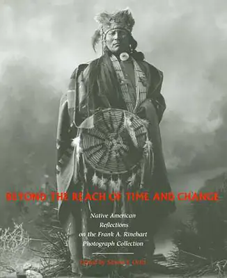 Poza zasięgiem czasu i zmian: Refleksje rdzennych Amerykanów na temat kolekcji fotografii Franka A. Rineharta, tom 53 - Beyond the Reach of Time and Change: Native American Reflections on the Frank A. Rinehart Photograph Collection Volume 53