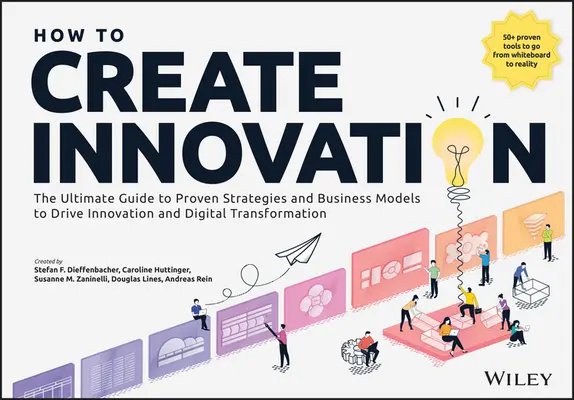 Jak tworzyć innowacje: Kompletny przewodnik po sprawdzonych strategiach i modelach biznesowych napędzających innowacje i transformację cyfrową - How to Create Innovation: The Ultimate Guide to Proven Strategies and Business Models to Drive Innovation and Digital Transformation