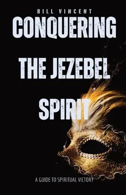 Podbój ducha Jezebel: Przewodnik po duchowym zwycięstwie - Conquering the Jezebel Spirit: A Guide to Spiritual Victory