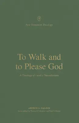 Chodzić i podobać się Bogu: Teologia 1 i 2 Listu do Tesaloniczan - To Walk and to Please God: A Theology of 1 and 2 Thessalonians