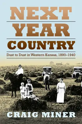 Next Year Country: Od pyłu do pyłu w zachodnim Kansas, 1890-1940 - Next Year Country: Dust to Dust in Western Kansas, 1890-1940