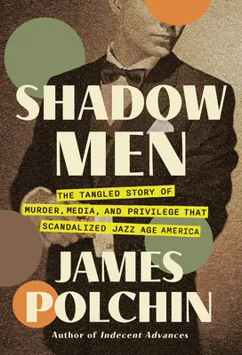 Ludzie cienia: Zaplątana historia morderstw, mediów i przywilejów, która skandalizowała Amerykę epoki jazzu - Shadow Men: The Tangled Story of Murder, Media, and Privilege That Scandalized Jazz Age America