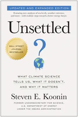 Unsettled (Updated and Expanded Edition): What Climate Science Tells Us, What It Doesn't, and Why It Matters (Zaktualizowane i rozszerzone wydanie). - Unsettled (Updated and Expanded Edition): What Climate Science Tells Us, What It Doesn't, and Why It Matters