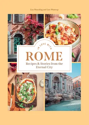 Zakochani w Rzymie: Przepisy i opowieści z Wiecznego Miasta - In Love with Rome: Recipes and Stories from the Eternal City