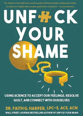 Unfuck Your Shame: Korzystanie z nauki, aby zaakceptować nasze uczucia, rozwiązać poczucie winy i połączyć się z samym sobą - Unfuck Your Shame: Using Science to Accept Our Feelings, Resolve Guilt, and Connect with Ourselves