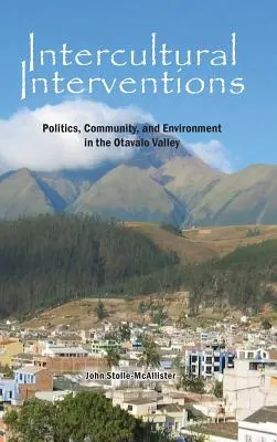 Interwencje międzykulturowe: Polityka, społeczność i środowisko w dolinie Otavalo - Intercultural Interventions: Politics, Community, and Environment in the Otavalo Valley