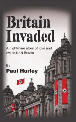 Britain Invaded: Koszmarna opowieść o miłości i złu w nazistowskiej Wielkiej Brytanii - Britain Invaded: A nightmare story of love and evil in Nazi Britain