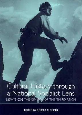 Historia kultury przez obiektyw narodowego socjalizmu: Eseje o kinie Trzeciej Rzeszy - Cultural History Through a National Socialist Lens: Essays on the Cinema of the Third Reich