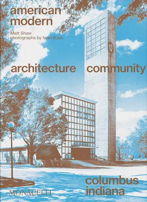 American Modern: Architektura; Społeczność; Columbus, Indiana - American Modern: Architecture; Community; Columbus, Indiana