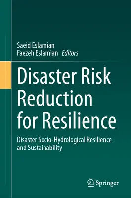 Redukcja ryzyka katastrof dla odporności: Odporność społeczno-hydrologiczna na katastrofy i zrównoważony rozwój - Disaster Risk Reduction for Resilience: Disaster Socio-Hydrological Resilience and Sustainability