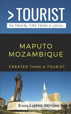 Greater Than a Tourist - Maputo Mozambik: 50 porad turystycznych od miejscowych - Greater Than a Tourist - Maputo Mozambique: 50 Travel Tips from a Local