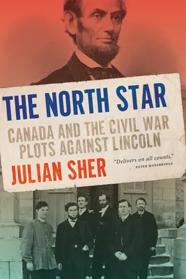 Gwiazda Północy: Kanada i plany wojny secesyjnej przeciwko Lincolnowi - The North Star: Canada and the Civil War Plots Against Lincoln