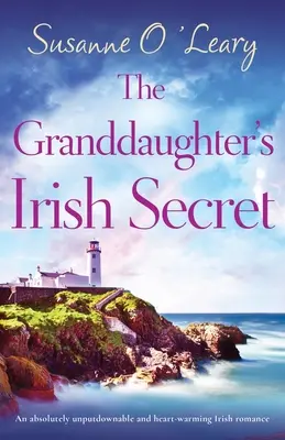 Irlandzki sekret wnuczki: absolutnie nie do odrzucenia i rozgrzewający serce irlandzki romans - The Granddaughter's Irish Secret: An absolutely unputdownable and heart-warming Irish romance