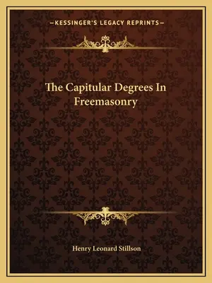 Stopnie kapitularne w masonerii - The Capitular Degrees In Freemasonry