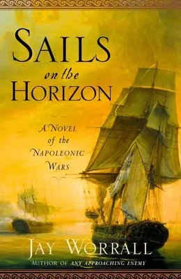 Żagle na horyzoncie: Powieść o wojnach napoleońskich - Sails on the Horizon: A Novel of the Napoleonic Wars