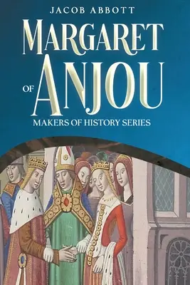 Małgorzata Andegaweńska: Seria Twórcy Historii - Margaret of Anjou: Makers of History Series