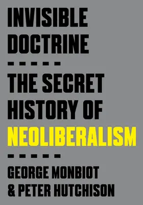 Niewidzialna doktryna: Tajna historia neoliberalizmu - Invisible Doctrine: The Secret History of Neoliberalism