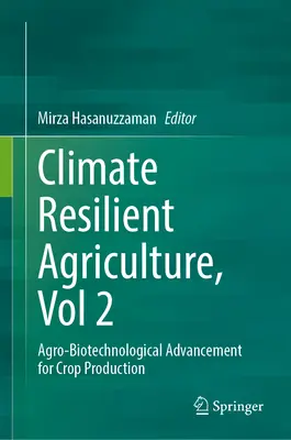 Rolnictwo odporne na zmiany klimatu, tom 2: Postęp agrobiotechnologiczny w produkcji roślinnej - Climate-Resilient Agriculture, Vol 2: Agro-Biotechnological Advancement for Crop Production