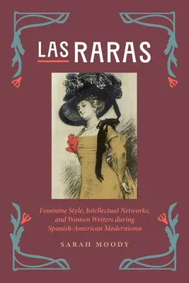 Las Raras: Kobiecy styl, sieci intelektualne i pisarki podczas hiszpańsko-amerykańskiego modernizmu - Las Raras: Feminine Style, Intellectual Networks, and Women Writers During Spanish-American Modernismo